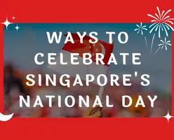 4 Ways to Celebrate Singapore’s National Day 2023